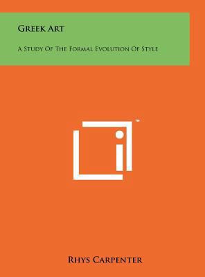 Greek Art: A Study of the Formal Evolution of S... 1258103001 Book Cover