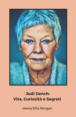 Judi Dench: Vita, Curiosità e Segreti: Un omagg... [Italian] B0DTKHX5JC Book Cover