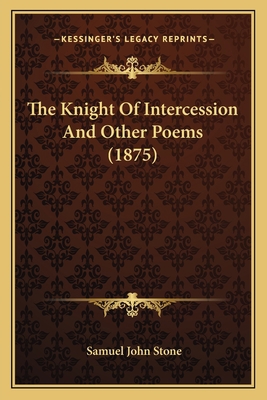The Knight Of Intercession And Other Poems (1875) 1165611252 Book Cover