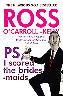 Ross O'Carroll-Kelly, Ps, I Scored the Bridesmaids 1847177433 Book Cover