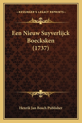 Een Nieuw Suyverlijck Boecksken (1737) [Dutch] 1166156516 Book Cover