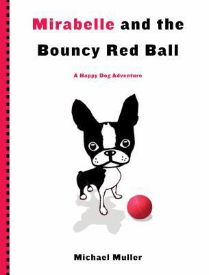 Mirabelle and the Bouncy Red Ball (Happy Dog Ad... 0761171657 Book Cover