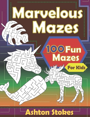 Marvelous Mazes: 100 Fun mazes for Kids B08KJ968BG Book Cover
