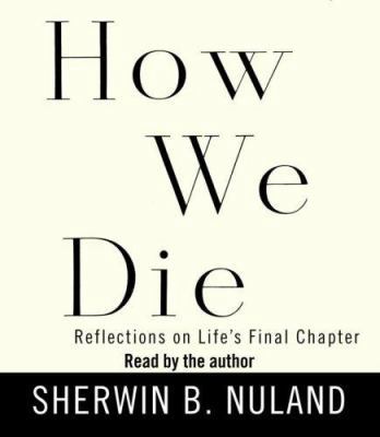 How We Die: Reflections on Life's Final Chapter 0739344323 Book Cover