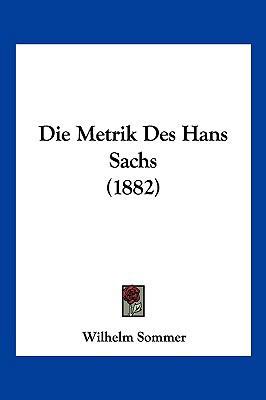 Die Metrik Des Hans Sachs (1882) [German] 1161113002 Book Cover