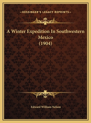 A Winter Expedition In Southwestern Mexico (1904) 1169388590 Book Cover