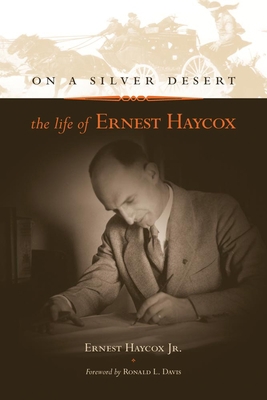 On a Silver Desert: The Life of Ernest Haycox 0806135646 Book Cover