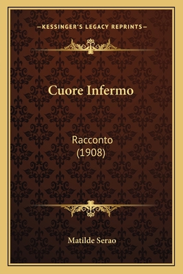 Cuore Infermo: Racconto (1908) 1165431718 Book Cover