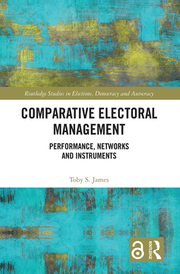 Comparative Electoral Management: Performance, ... 1032086424 Book Cover