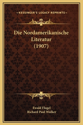 Die Nordamerikanische Literatur (1907) [German] 1169271774 Book Cover