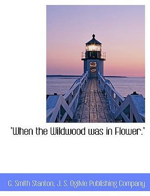 When the Wildwood Was in Flower. 1140660152 Book Cover