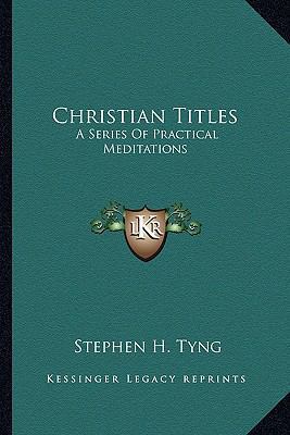 Christian Titles: A Series Of Practical Meditat... 1162973781 Book Cover