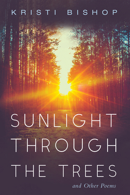 Sunlight Through the Trees and Other Poems 1725290502 Book Cover