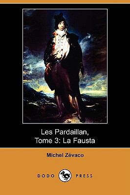 Les Pardaillan, Tome 3: La Fausta (Dodo Press) [French] 1409934578 Book Cover