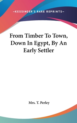 From Timber To Town, Down In Egypt, By An Early... 0548539456 Book Cover