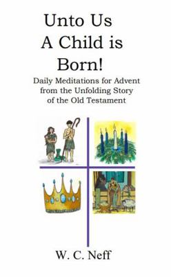 Paperback Unto Us a Child Is Born : Daily Meditations for Advent from the Unfolding Story of the Old Testament Book