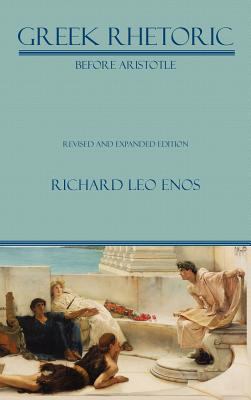 Greek Rhetoric Before Aristotle: Revised and Ex... 1602352135 Book Cover