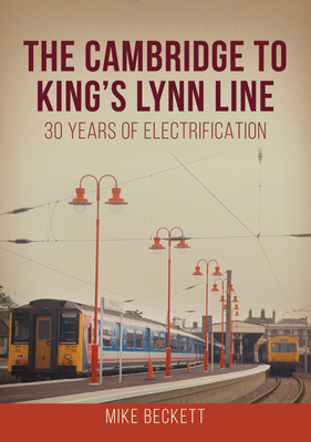 The Cambridge to King's Lynn Line: 30 Years of ... 1398115584 Book Cover