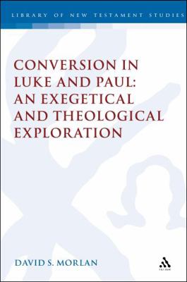 Conversion in Luke and Paul: An Exegetical and ... 056720913X Book Cover