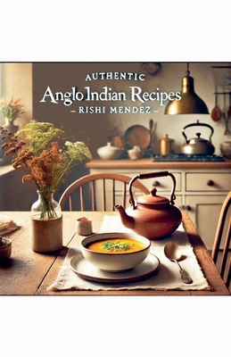 AUTHENTIC Anglo Indian Recipes B0DH3NXH62 Book Cover