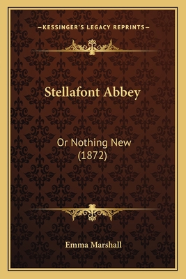 Stellafont Abbey: Or Nothing New (1872) 1167209605 Book Cover