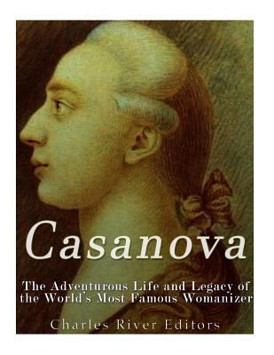 Casanova: The Adventurous Life and Legacy of th... 1978148518 Book Cover