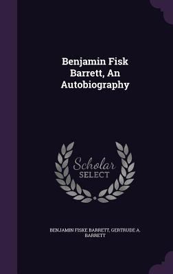 Benjamin Fisk Barrett, An Autobiography 1348005602 Book Cover