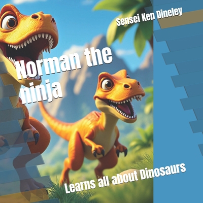 Norman the ninja: Learns all about Dinosaurs B0F9KJ2C5W Book Cover
