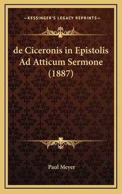 de Ciceronis in Epistolis Ad Atticum Sermone (1... [Latin] 1168782244 Book Cover