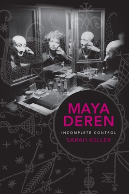 Maya Deren: Incomplete Control 0231162200 Book Cover