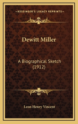 DeWitt Miller: A Biographical Sketch (1912) 1164711164 Book Cover
