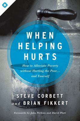 When Helping Hurts: How to Alleviate Poverty Wi... 0802409989 Book Cover