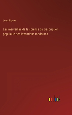 Les merveilles de la science ou Description pop... [French] 3368223879 Book Cover