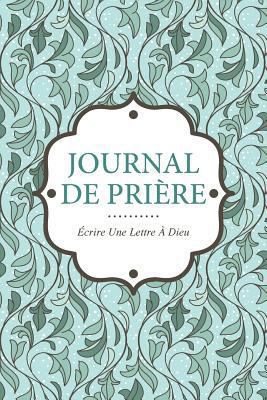 Journal de Priere: Ecrire Une Lettre a Dieu [French] 163022636X Book Cover