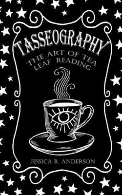 Tasseography - The Art of Tea Leaf Reading: The... 0464344786 Book Cover