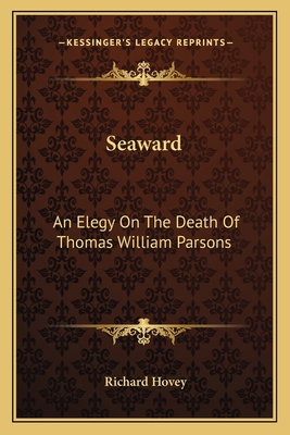 Seaward: An Elegy On The Death Of Thomas Willia... 1163751049 Book Cover