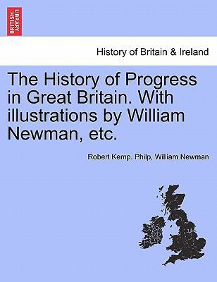 The History of Progress in Great Britain. with ... 1241558639 Book Cover