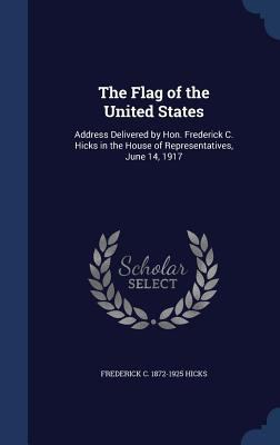 The Flag of the United States: Address Delivere... 1340021803 Book Cover