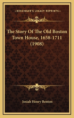 The Story Of The Old Boston Town House, 1658-17... 1165208350 Book Cover