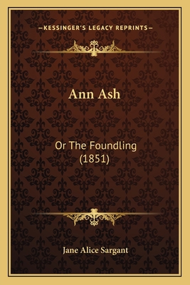 Ann Ash: Or The Foundling (1851) 1165306697 Book Cover