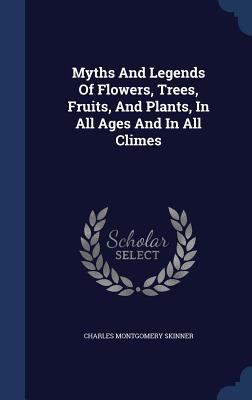 Myths And Legends Of Flowers, Trees, Fruits, An... 134015014X Book Cover