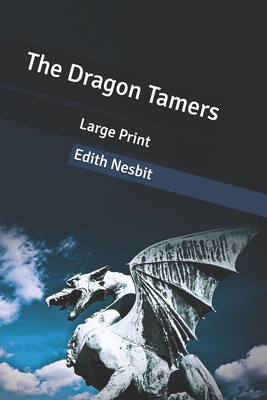 The Dragon Tamers: Large Print [Large Print] B087SJRBZK Book Cover