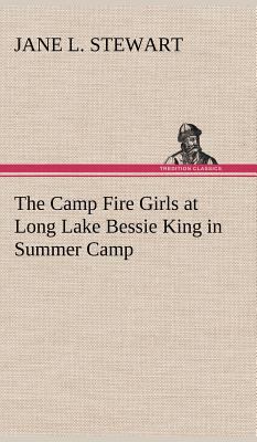 The Camp Fire Girls at Long Lake Bessie King in... 3849158381 Book Cover