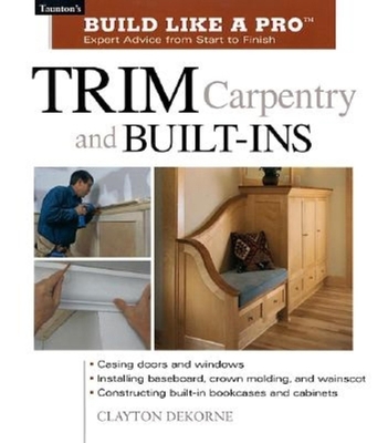 Trim Carpentry and Built-Ins: Taunton's Blp: Ex... 1561584789 Book Cover