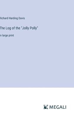 The Log of the "Jolly Polly": in large print 3387013450 Book Cover