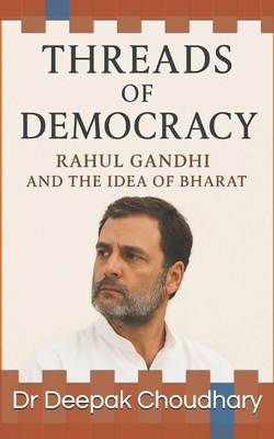 Threads of Democracy: Rahul Gandhi and the Idea... B0FQ1R4SM4 Book Cover