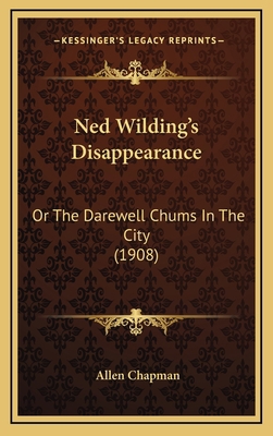 Ned Wilding's Disappearance: Or The Darewell Ch... 1167093801 Book Cover