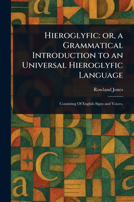 Hieroglyfic: or, a Grammatical Introduction to ... 1023428202 Book Cover
