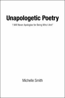 Unapologetic Poetry: 'I Will Never Apologise fo... 1524629847 Book Cover