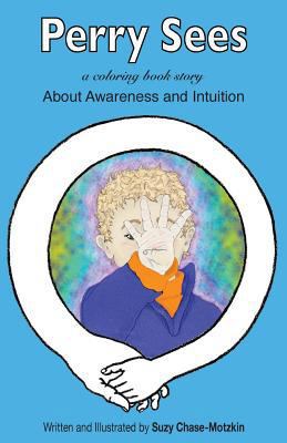 Perry Sees: About Awareness and Intuition 1511837896 Book Cover
